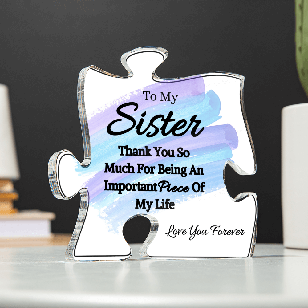 To My Sister- Thank You For Being - Acrylic Puzzle Plaque