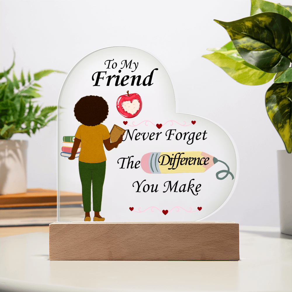 To My Friend- "The Difference You Make" - Acrylic Heart Plaque