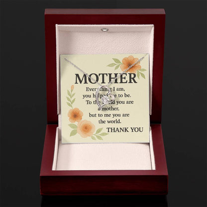 To My Mother-Everything I Am You-Forever Love Necklace