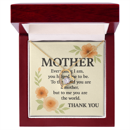 To My Mother-Everything I Am You-Forever Love Necklace