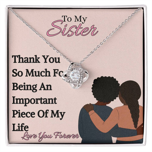 To My Sister - " An Important Piece" - Love Knot Necklace