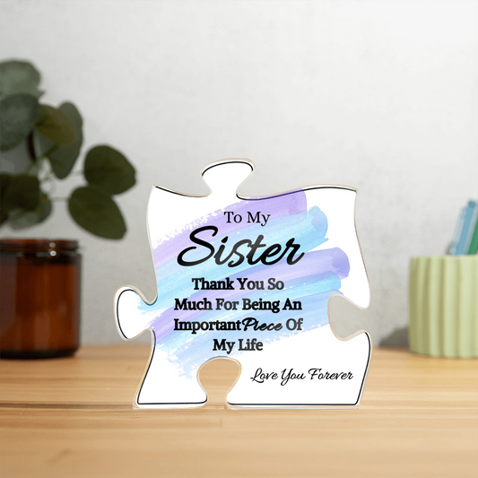 To My Sister- Thank You For Being - Acrylic Puzzle Plaque
