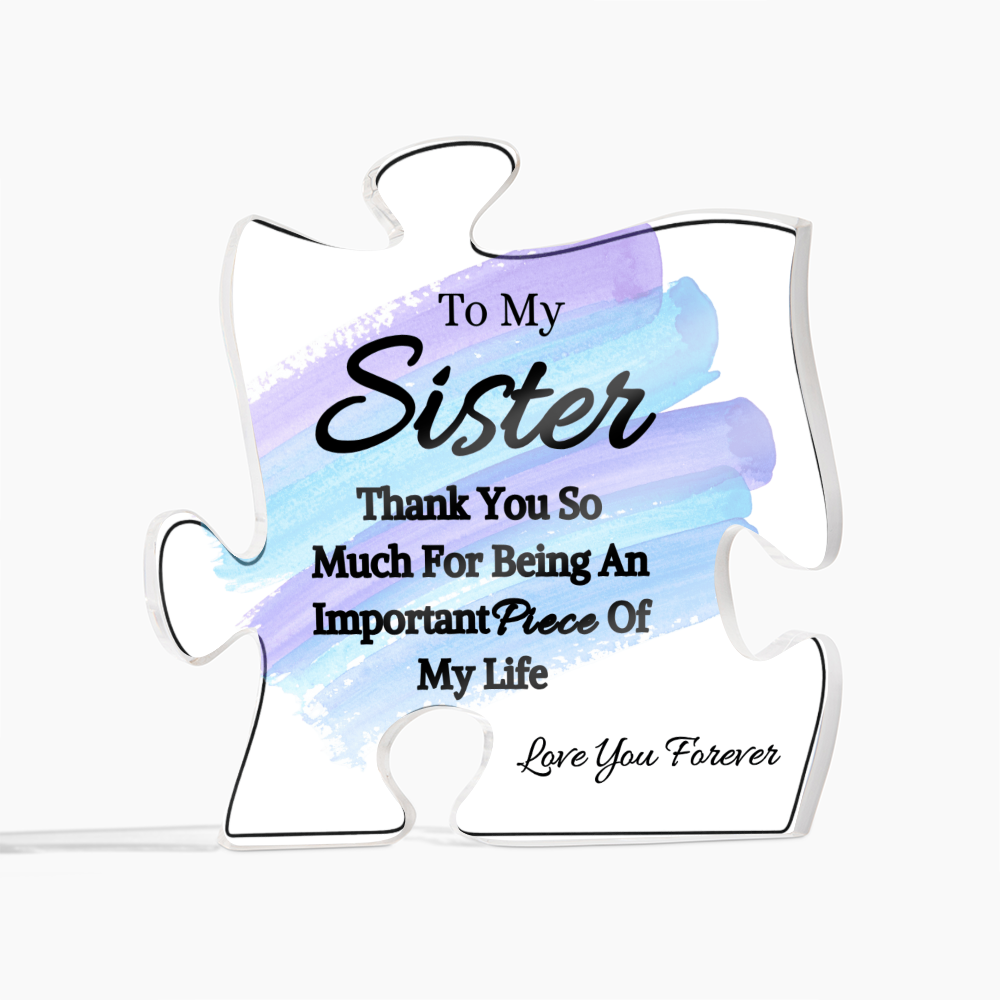 To My Sister- Thank You For Being - Acrylic Puzzle Plaque