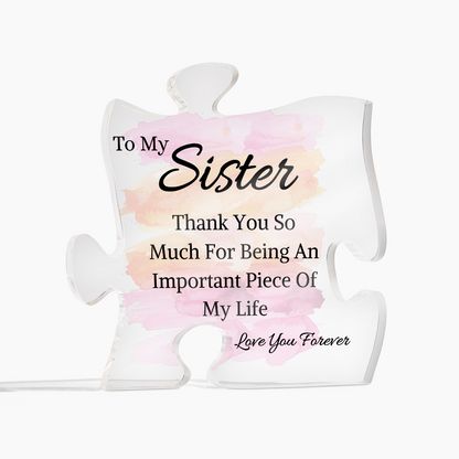 To My Sister - Important Piece Of My Life - Acrylic Puzzle Piece