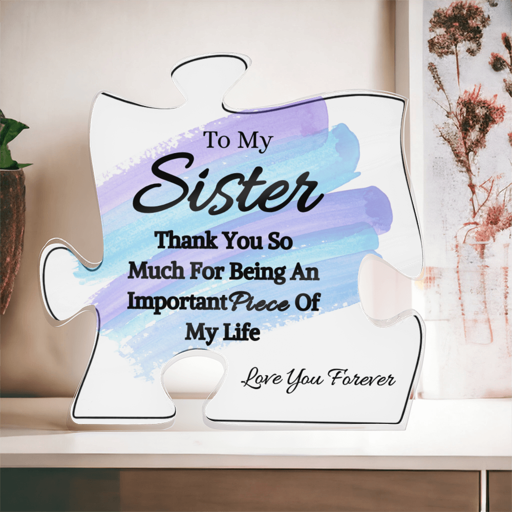 To My Sister- Thank You For Being - Acrylic Puzzle Plaque