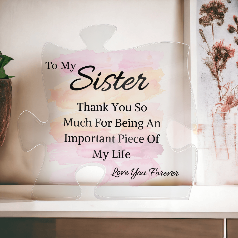 To My Sister - Important Piece Of My Life - Acrylic Puzzle Piece