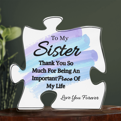To My Sister- Thank You For Being - Acrylic Puzzle Plaque