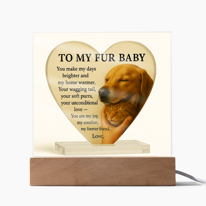 To My Fur Baby -Pet Lover's Gift!  Cat & Dog-Acrylic Plaque