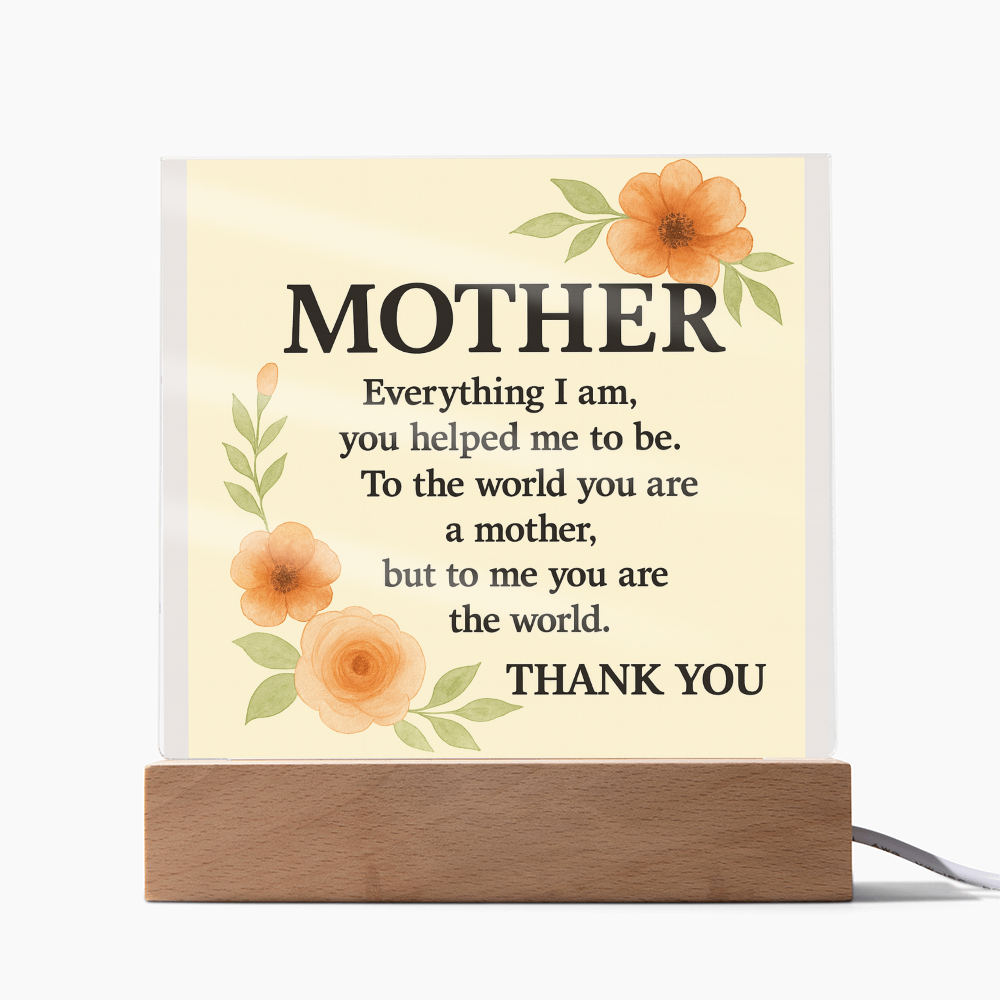 To My Mother-Everything I Am You-Acrylic Square Plaque