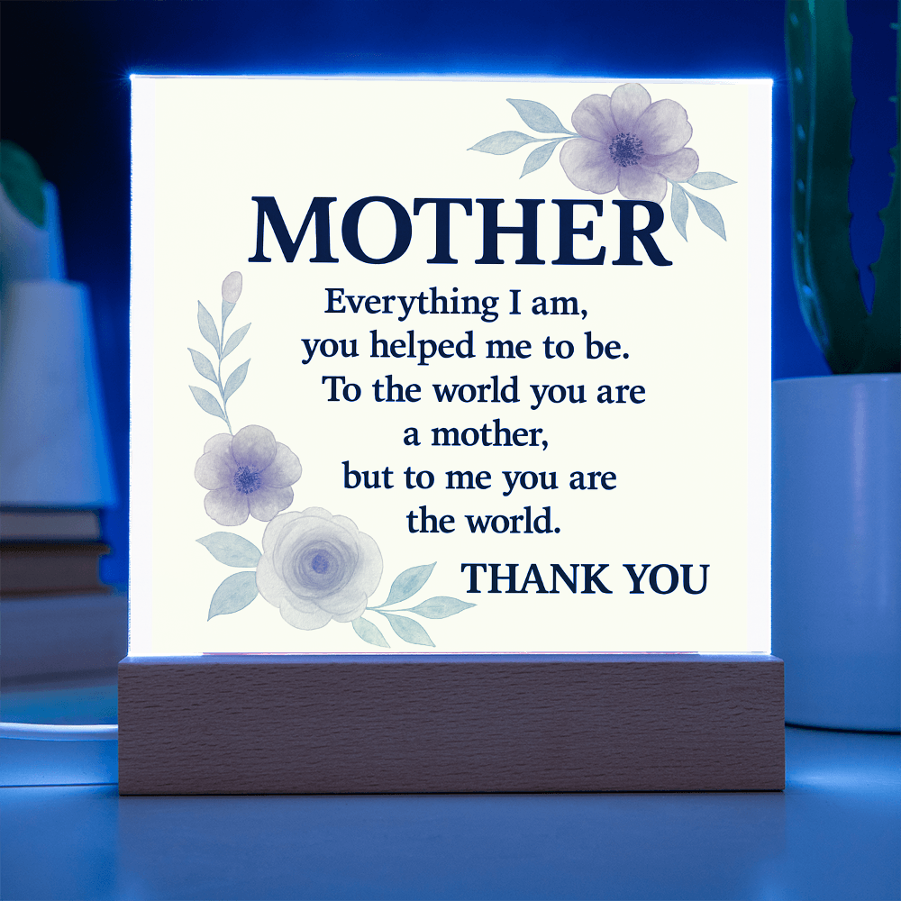 To My Mother-Everything I Am You-Acrylic Square Plaque