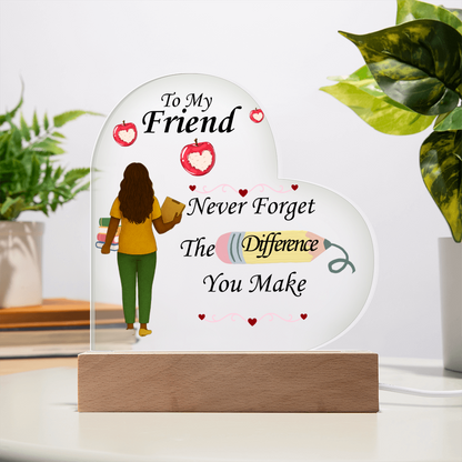 To My Friend- "Teacher"- Acrylic Heart Plaque