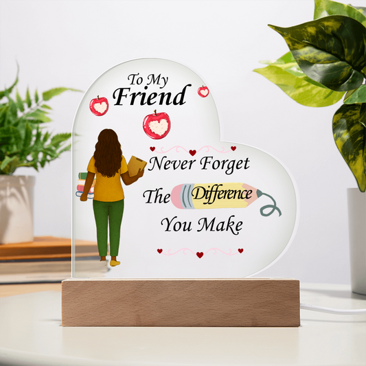 To My Friend- "Teacher"- Acrylic Heart Plaque
