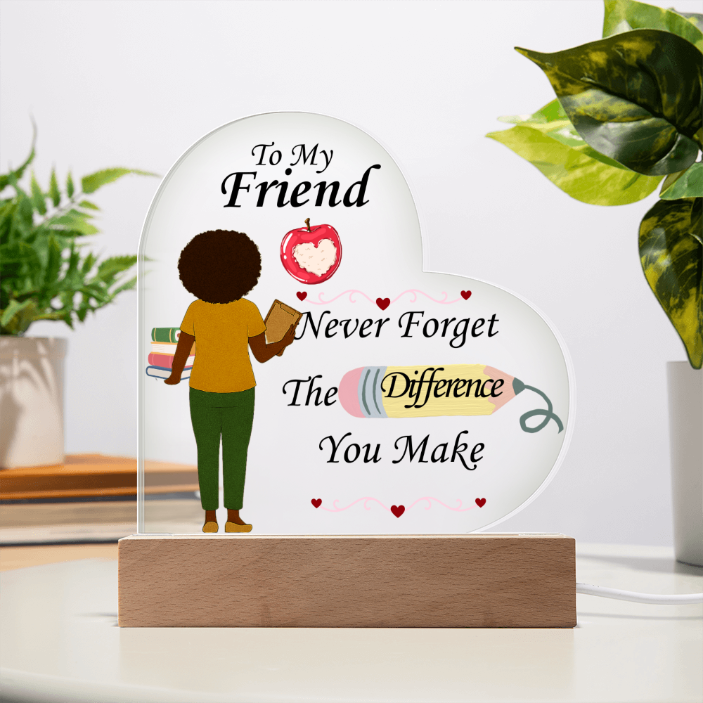 To My Friend- "The Difference You Make" - Acrylic Heart Plaque