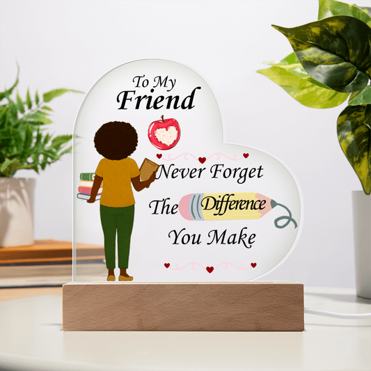 To My Friend- "The Difference You Make" - Acrylic Heart Plaque
