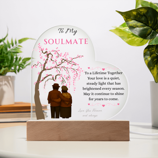 To My Soulmate- "Your Love Is" - Acrylic Heart Plaque