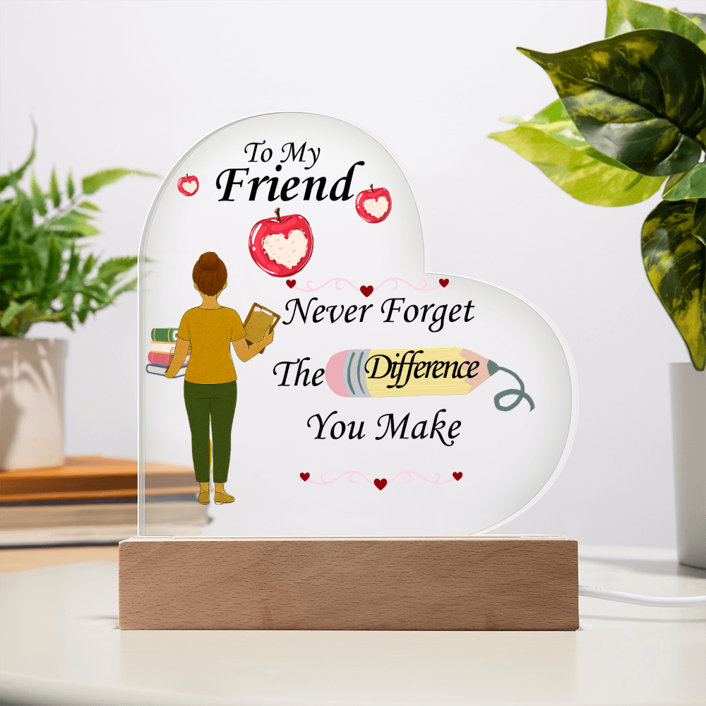To My Friend- "The Difference You Make" - Acrylic Heart Plaque