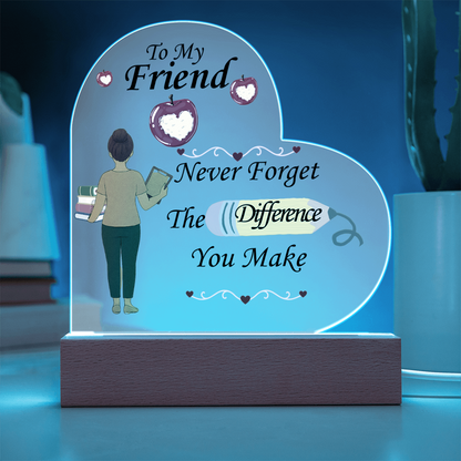 To My Friend- "The Difference You Make" - Acrylic Heart Plaque