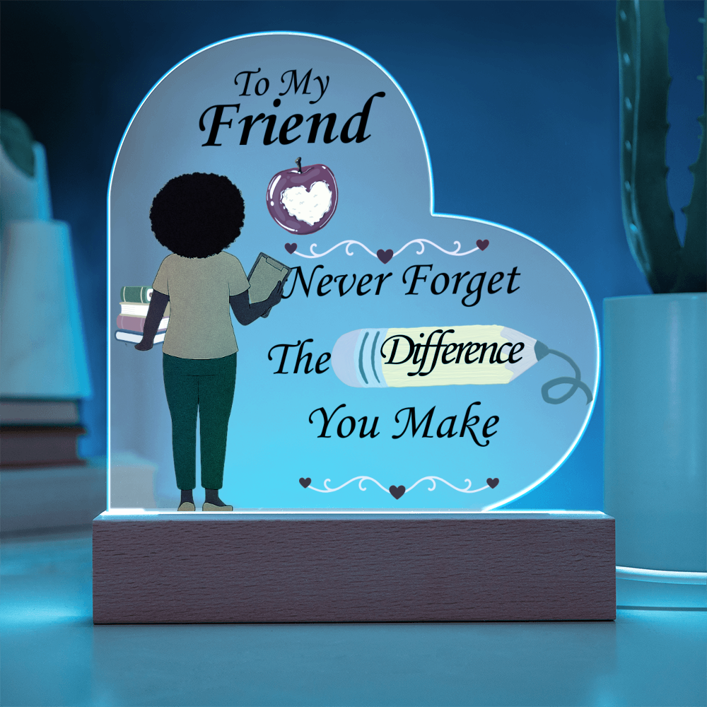 To My Friend- "The Difference You Make" - Acrylic Heart Plaque