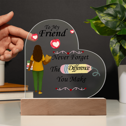 To My Friend- "Teacher"- Acrylic Heart Plaque