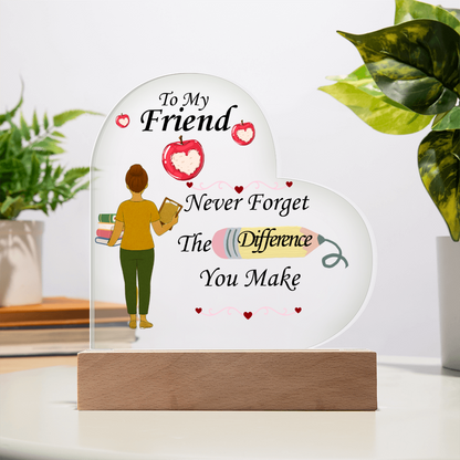 To My Friend- "The Difference You Make" - Acrylic Heart Plaque