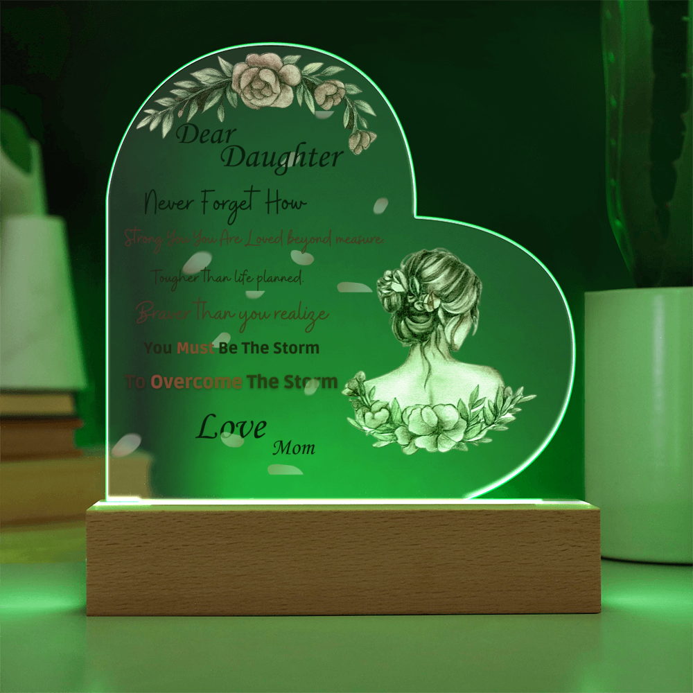 Dear Daughter- "You MUST Be The Storm" - Acrylic Heart Plaque