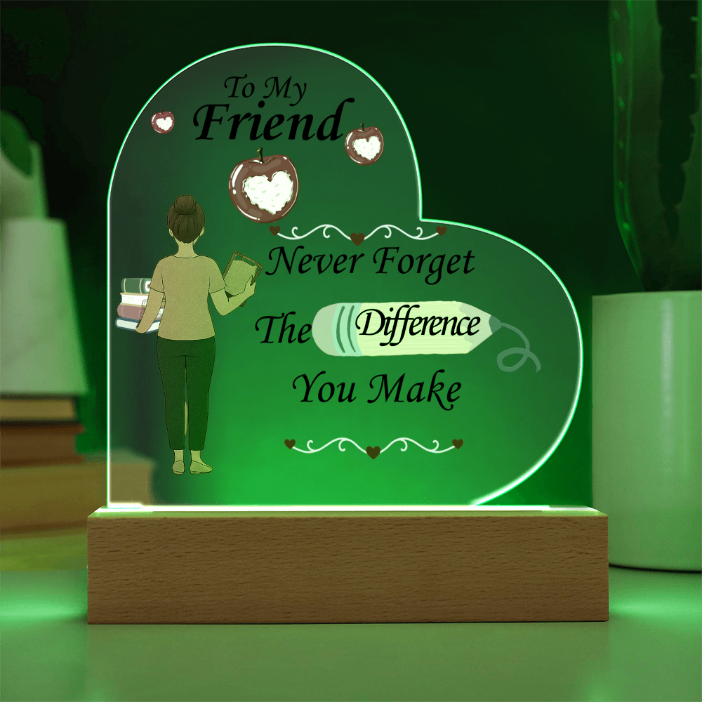 To My Friend- "The Difference You Make" - Acrylic Heart Plaque