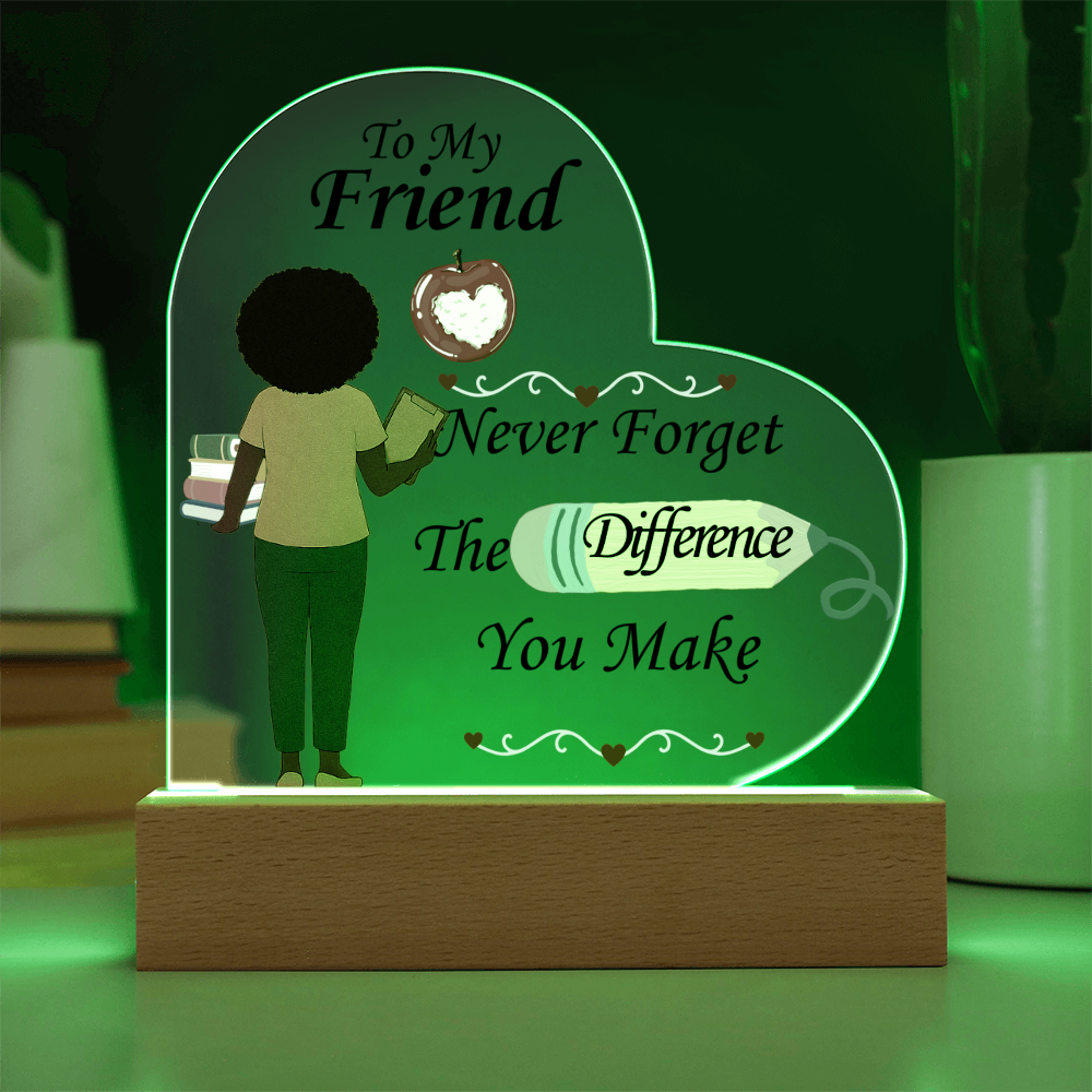 To My Friend- "The Difference You Make" - Acrylic Heart Plaque