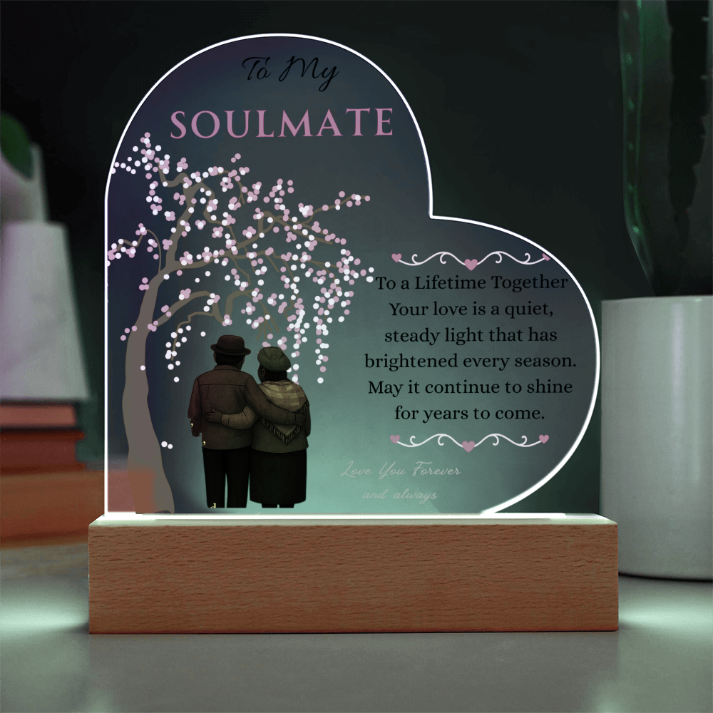 To My Soulmate- "Your Love Is" - Acrylic Heart Plaque