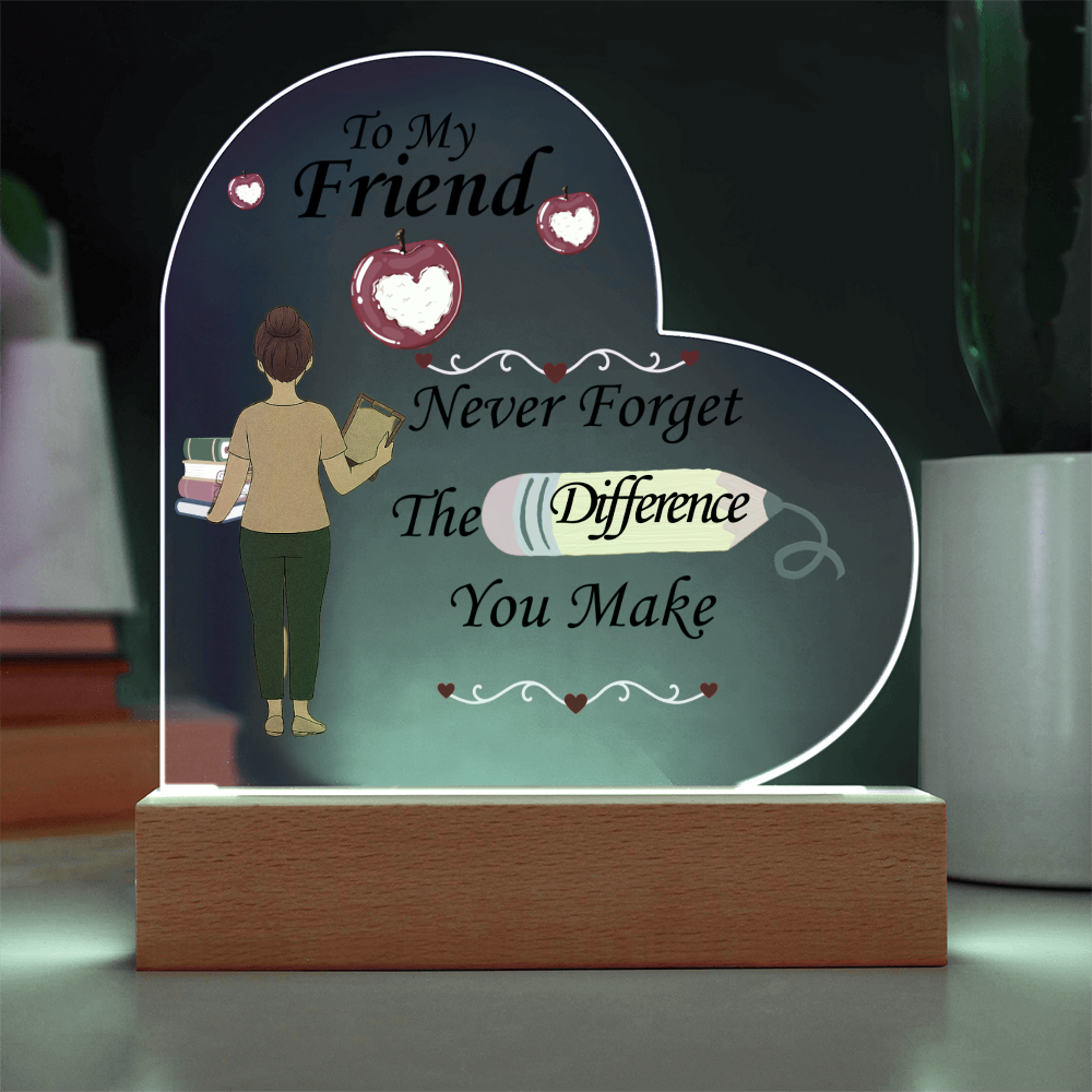 To My Friend- "The Difference You Make" - Acrylic Heart Plaque