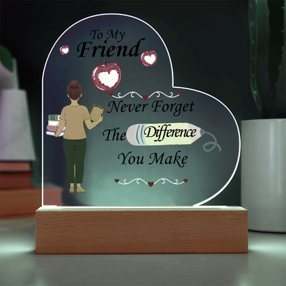 To My Friend- "The Difference You Make" - Acrylic Heart Plaque