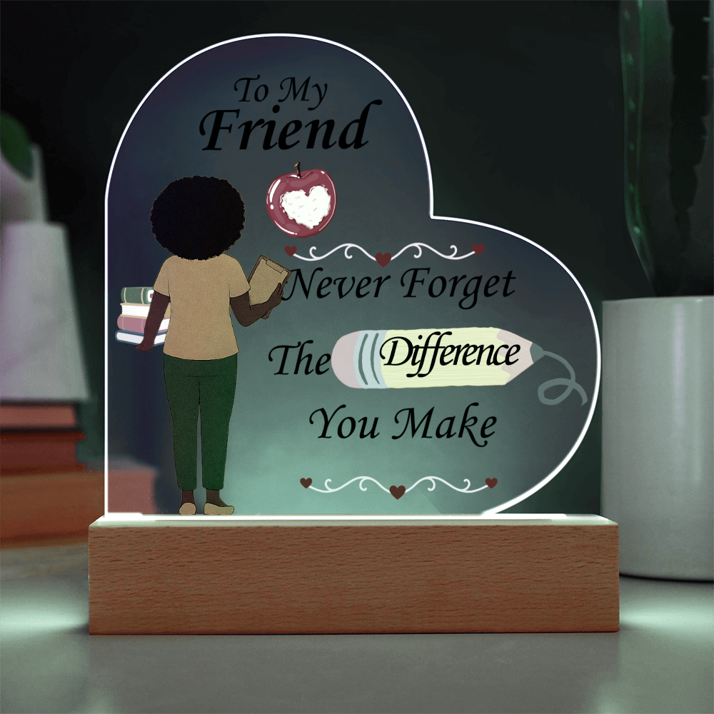 To My Friend- "The Difference You Make" - Acrylic Heart Plaque