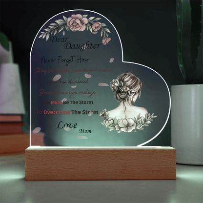 Dear Daughter- "You MUST Be The Storm" - Acrylic Heart Plaque