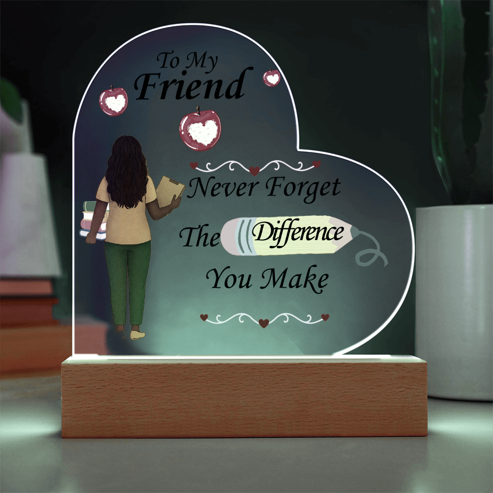 To My Friend- "Teacher"- Acrylic Heart Plaque