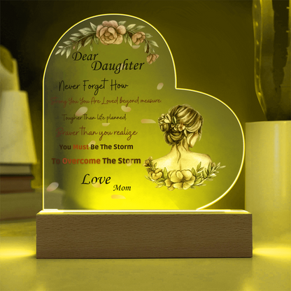 Dear Daughter- "You MUST Be The Storm" - Acrylic Heart Plaque