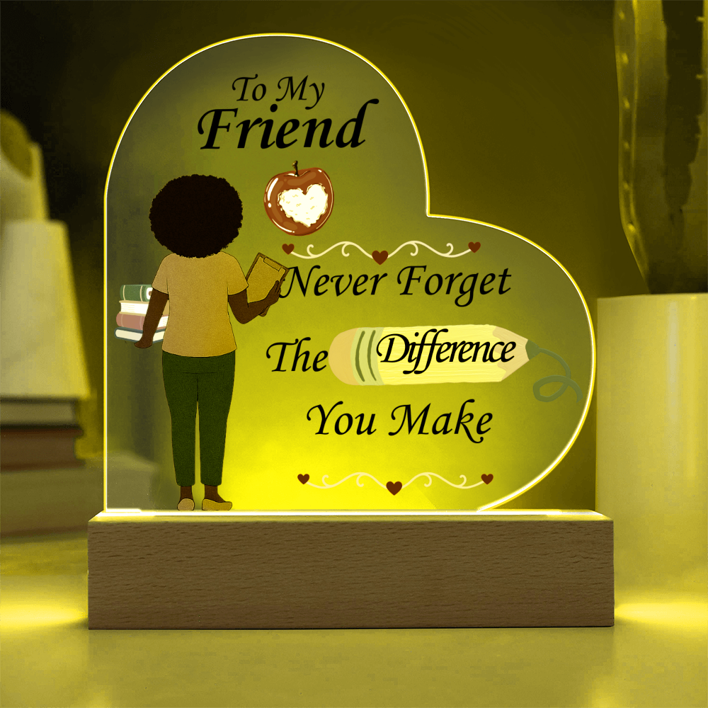 To My Friend- "The Difference You Make" - Acrylic Heart Plaque