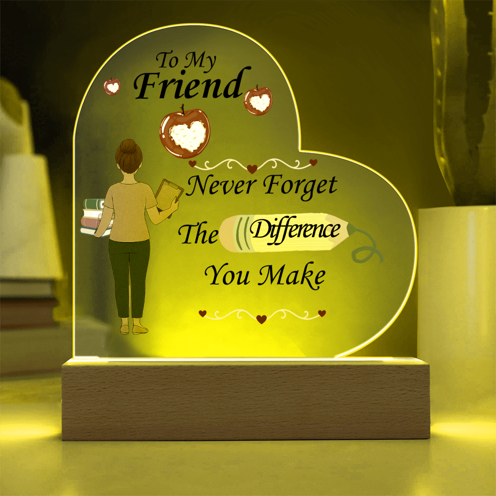 To My Friend- "The Difference You Make" - Acrylic Heart Plaque