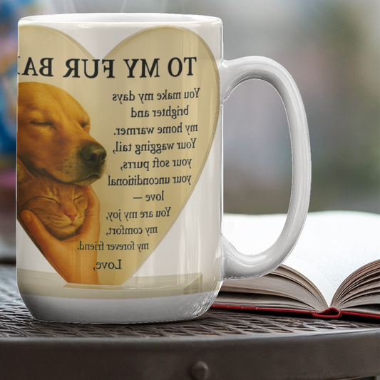To My Fur Baby -'Dog & CAT-Mug