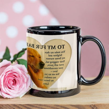 To My Fur Baby – A heartfelt tribute to your loyal companion, -Mug